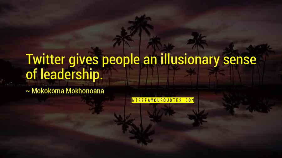 Perkosaan Rame Quotes By Mokokoma Mokhonoana: Twitter gives people an illusionary sense of leadership.