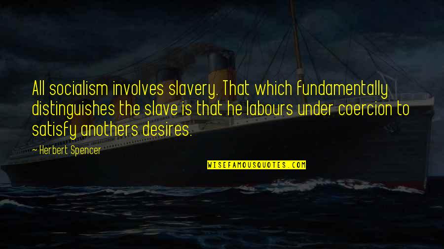 Perkowski Cardiologist Quotes By Herbert Spencer: All socialism involves slavery. That which fundamentally distinguishes Perkowski Cardiologist Quotes By Herbert Spencer: All socialism involves slavery. That which fundamentally distinguishes