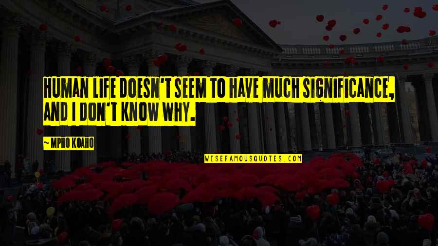 Perkowski Cardiologist Quotes By Mpho Koaho: Human life doesn't seem to have much significance,