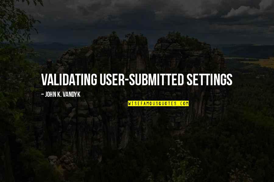 Perkowski Casey Quotes By John K. VanDyk: Validating User-Submitted Settings Perkowski Casey Quotes By John K. VanDyk: Validating User-Submitted Settings