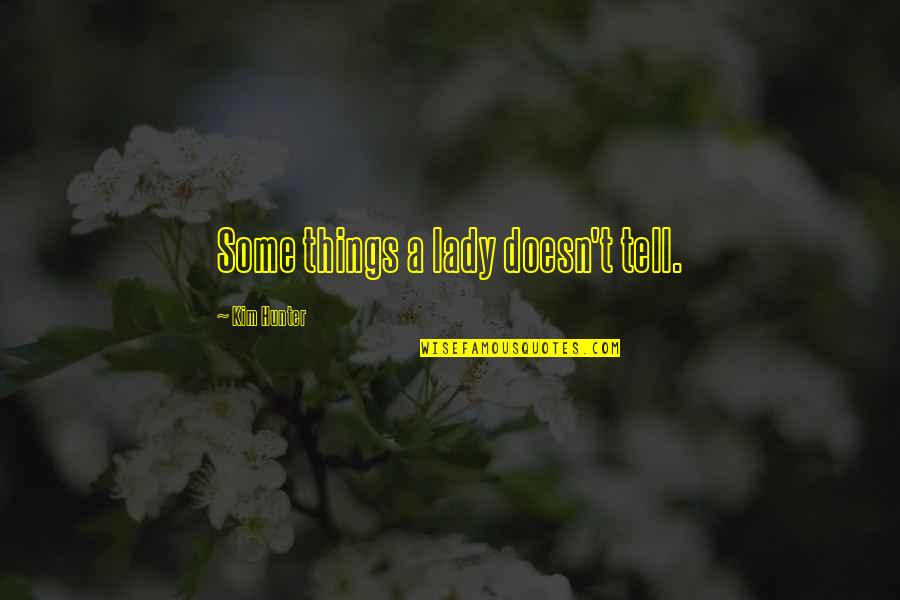 Perks Of Being A Wallflower Family Quotes By Kim Hunter: Some things a lady doesn't tell. Perks Of Being A Wallflower Family Quotes By Kim Hunter: Some things a lady doesn't tell.