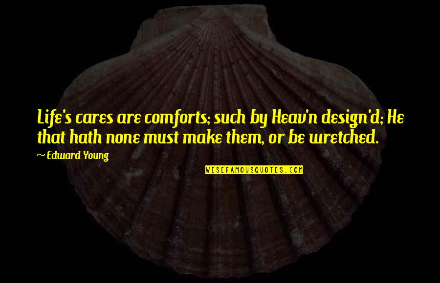 Perks Of Being A Wallflower Mental Illness Quotes By Edward Young: Life's cares are comforts; such by Heav'n design'd;