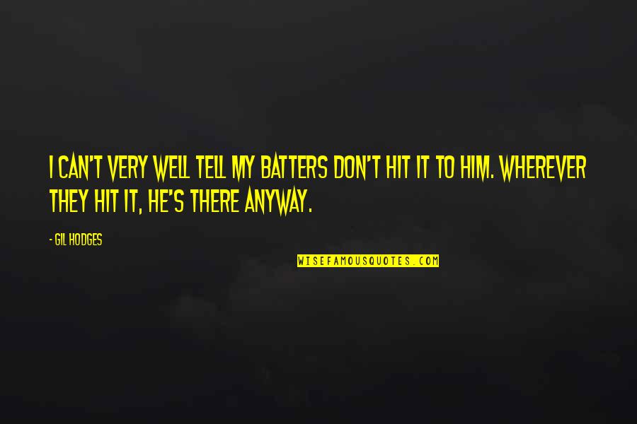 Perks Of Life Quotes By Gil Hodges: I can't very well tell my batters don't