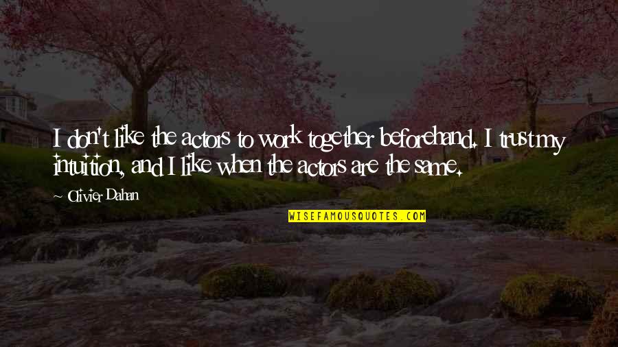 Perks Of Life Quotes By Olivier Dahan: I don't like the actors to work together Perks Of Life Quotes By Olivier Dahan: I don't like the actors to work together