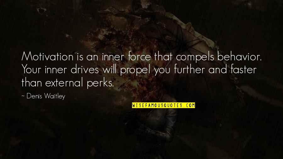 Perks Quotes By Denis Waitley: Motivation is an inner force that compels behavior.