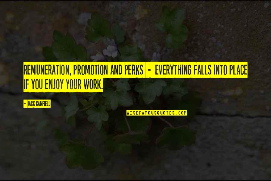 Perks Quotes By Jack Canfield: Remuneration, promotion and perks - everything falls into