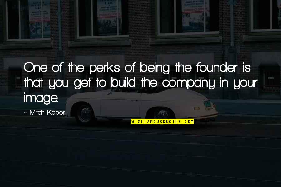 Perks Quotes By Mitch Kapor: One of the perks of being the founder