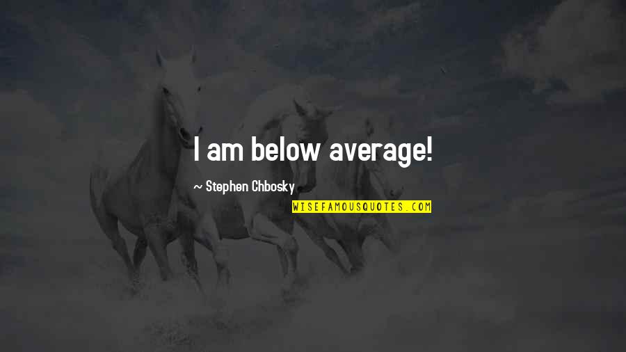 Perks Quotes By Stephen Chbosky: I am below average!
