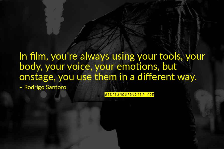 Perks Sad Quotes By Rodrigo Santoro: In film, you're always using your tools, your Perks Sad Quotes By Rodrigo Santoro: In film, you're always using your tools, your
