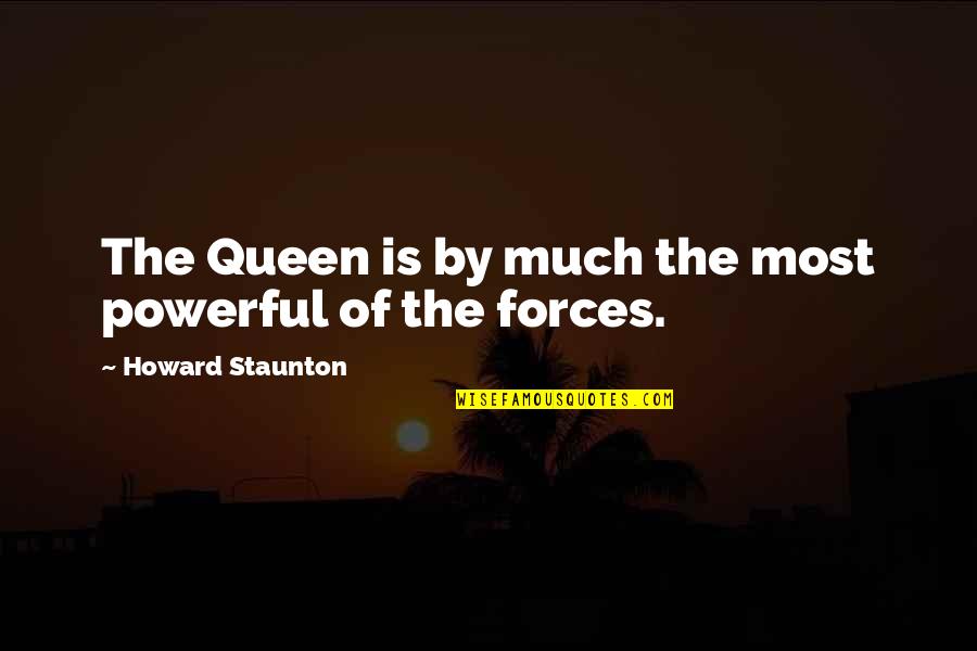Perks School Quotes By Howard Staunton: The Queen is by much the most powerful