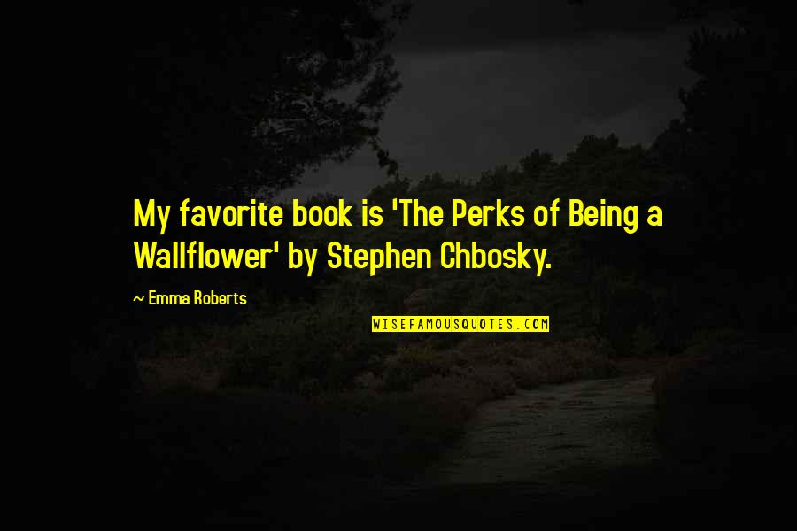 Perks Wallflower Quotes By Emma Roberts: My favorite book is 'The Perks of Being