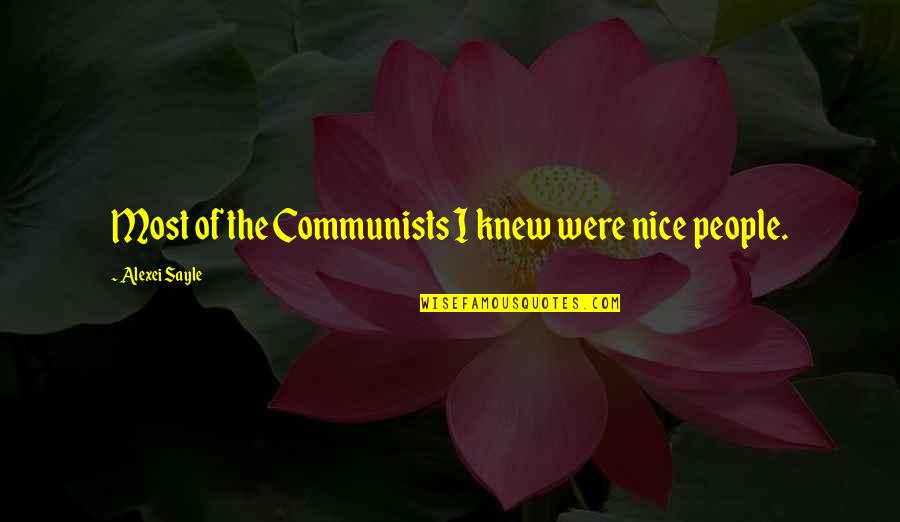 Perkuse Quotes By Alexei Sayle: Most of the Communists I knew were nice Perkuse Quotes By Alexei Sayle: Most of the Communists I knew were nice