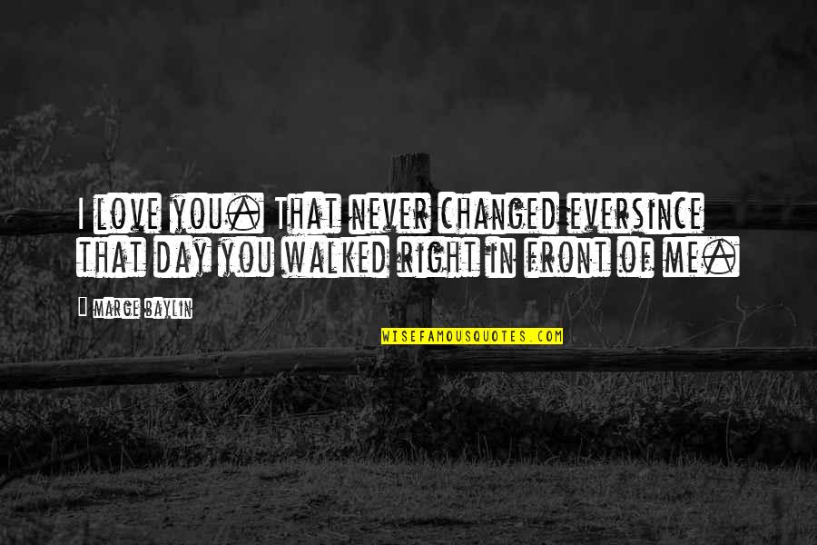 Perkuse Quotes By Marge Baylin: I love you. That never changed eversince that