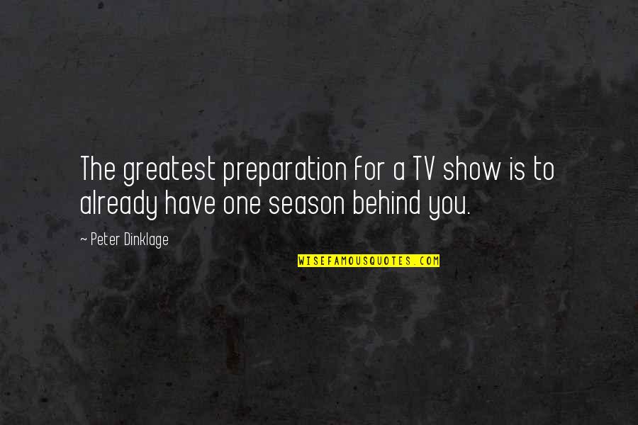Perkuse Quotes By Peter Dinklage: The greatest preparation for a TV show is