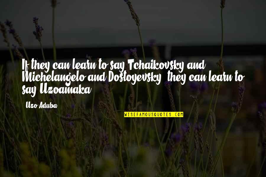 Perl Argv Quotes By Uzo Aduba: If they can learn to say Tchaikovsky and