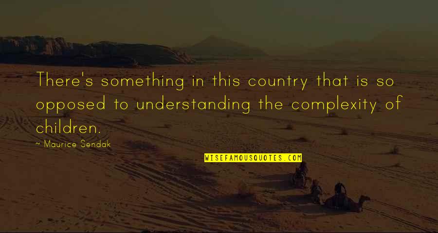 Perl Hash Key Quotes By Maurice Sendak: There's something in this country that is so Perl Hash Key Quotes By Maurice Sendak: There's something in this country that is so