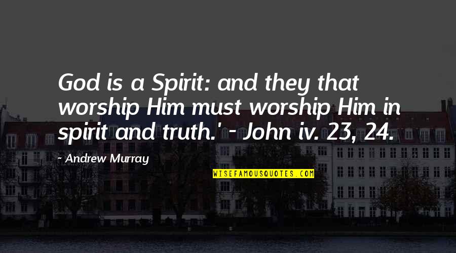 Perlahan Guyon Quotes By Andrew Murray: God is a Spirit: and they that worship