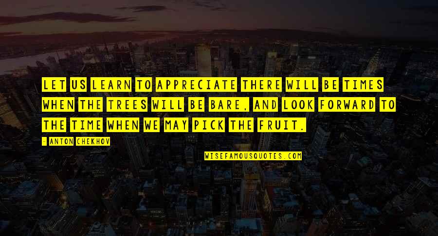 Perlaky Dekor Ci Quotes By Anton Chekhov: Let us learn to appreciate there will be