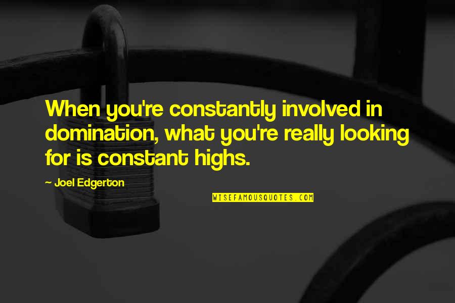 Perlaky Dekor Ci Quotes By Joel Edgerton: When you're constantly involved in domination, what you're