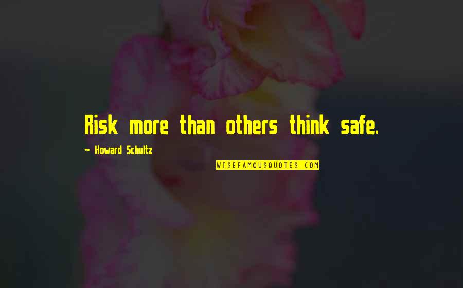 Perlas Restaurant Quotes By Howard Schultz: Risk more than others think safe.