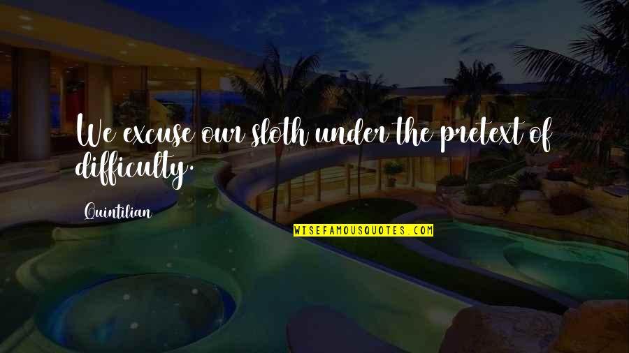 Perlen Poesie Quotes By Quintilian: We excuse our sloth under the pretext of Perlen Poesie Quotes By Quintilian: We excuse our sloth under the pretext of