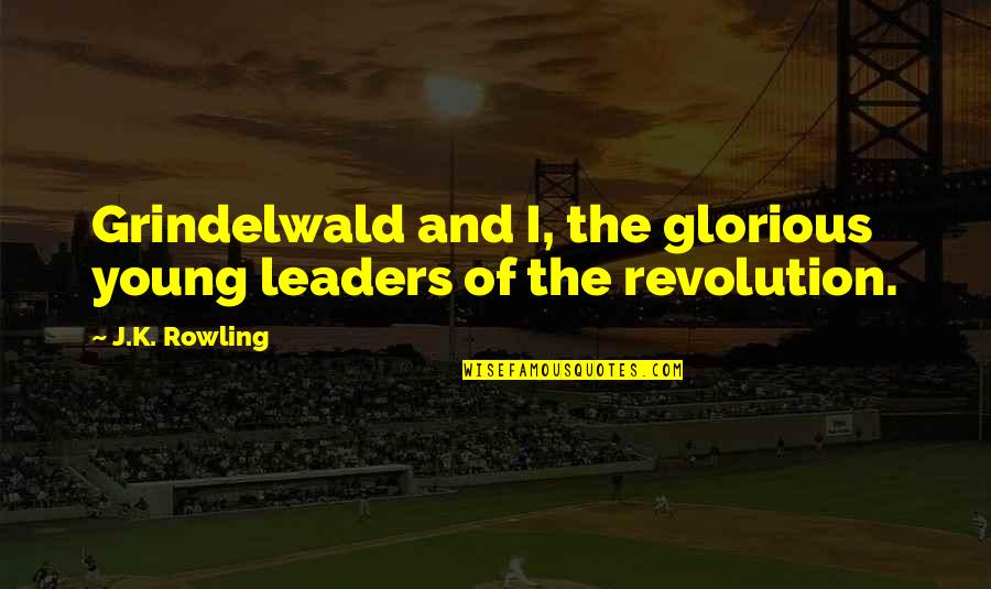 Perlengkapan Camping Quotes By J.K. Rowling: Grindelwald and I, the glorious young leaders of
