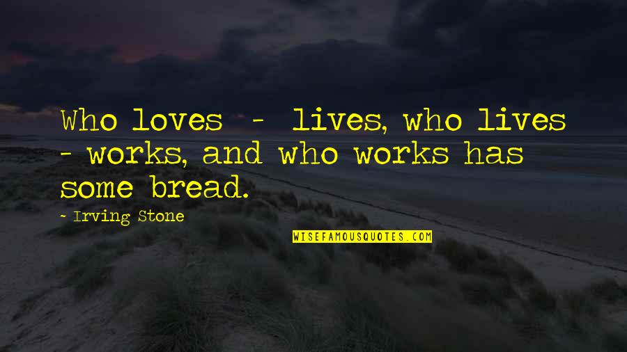 Perleraj Quotes By Irving Stone: Who loves - lives, who lives - works,