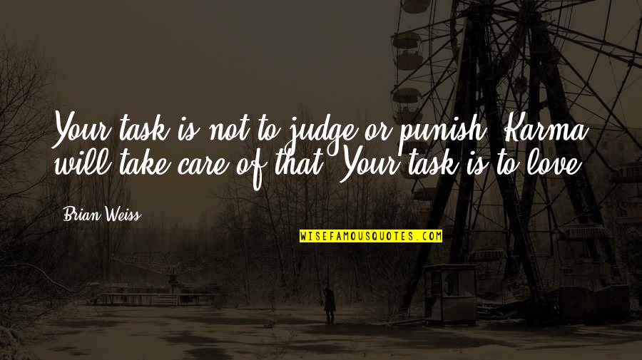 Perletti Umbrellas Quotes By Brian Weiss: Your task is not to judge or punish. Perletti Umbrellas Quotes By Brian Weiss: Your task is not to judge or punish.
