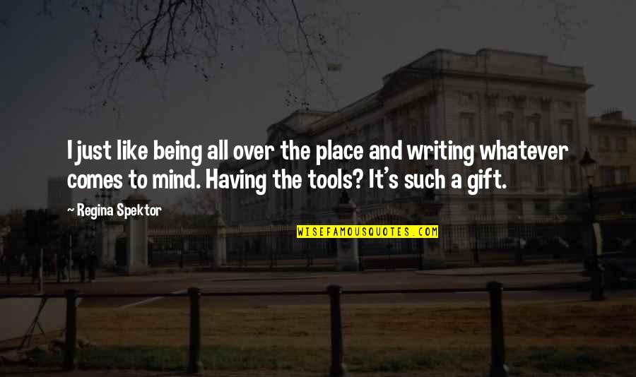 Perlina Coles Quotes By Regina Spektor: I just like being all over the place Perlina Coles Quotes By Regina Spektor: I just like being all over the place