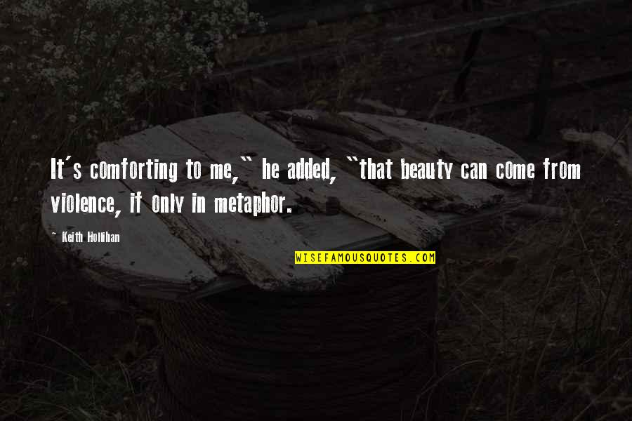 Perlina Wallets Quotes By Keith Hollihan: It's comforting to me," he added, "that beauty Perlina Wallets Quotes By Keith Hollihan: It's comforting to me," he added, "that beauty