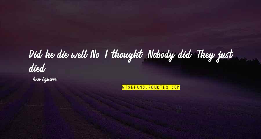 Perlingeiro Rita Quotes By Ann Aguirre: Did he die well?No, I thought. Nobody did.