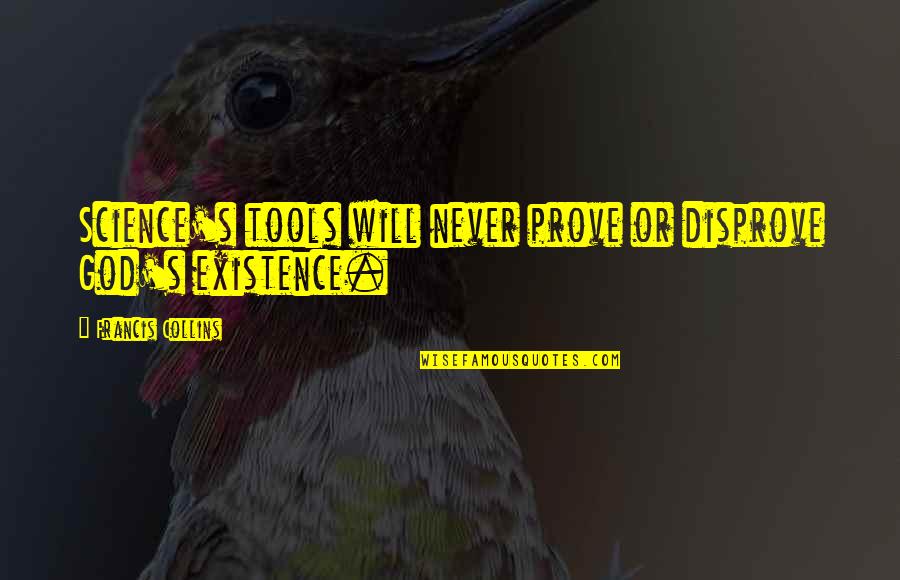 Perlingeiro Rita Quotes By Francis Collins: Science's tools will never prove or disprove God's Perlingeiro Rita Quotes By Francis Collins: Science's tools will never prove or disprove God's