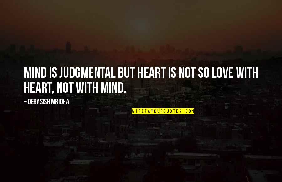 Perlinger Shrunken Calf Quotes By Debasish Mridha: Mind is judgmental but heart is not so Perlinger Shrunken Calf Quotes By Debasish Mridha: Mind is judgmental but heart is not so