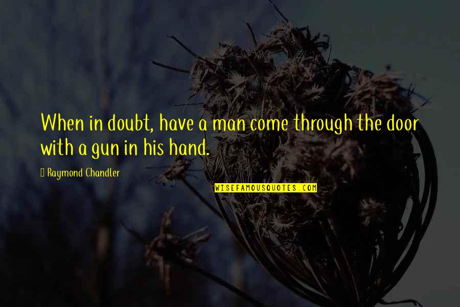 Perlintasan Atau Quotes By Raymond Chandler: When in doubt, have a man come through Perlintasan Atau Quotes By Raymond Chandler: When in doubt, have a man come through