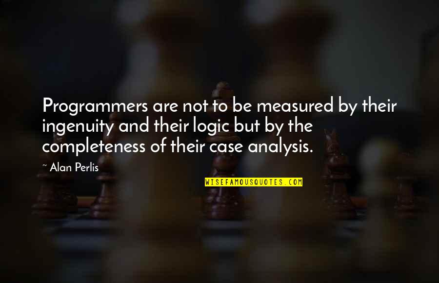 Perlis Quotes By Alan Perlis: Programmers are not to be measured by their