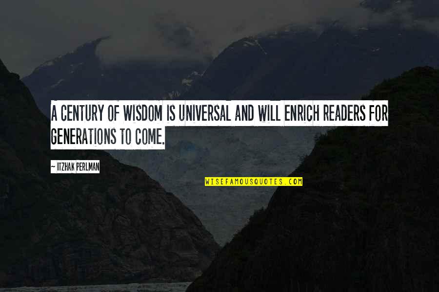 Perlman Itzhak Quotes By Itzhak Perlman: A Century of Wisdom is universal and will