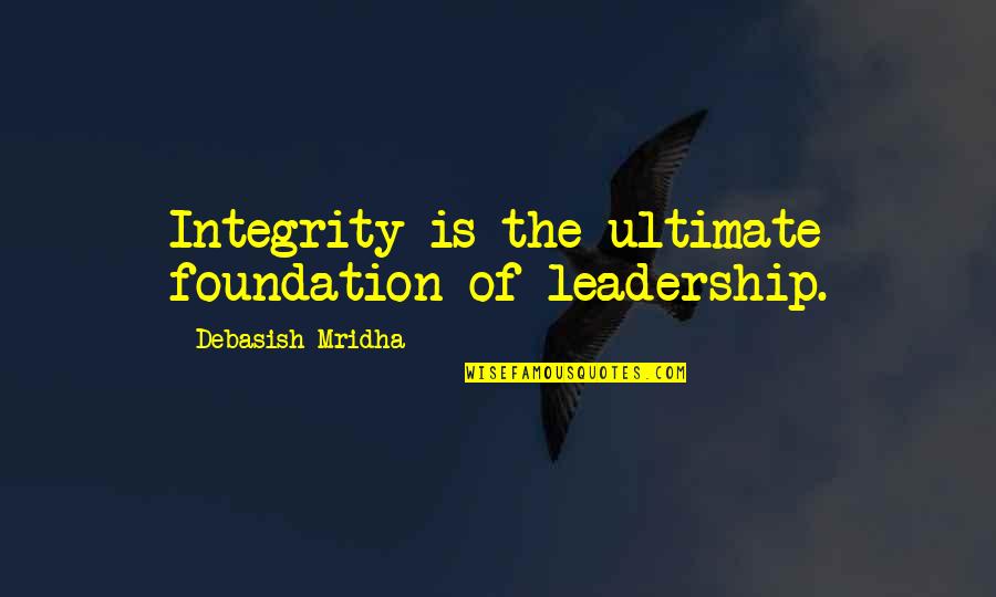 Perlmutter David Quotes By Debasish Mridha: Integrity is the ultimate foundation of leadership. Perlmutter David Quotes By Debasish Mridha: Integrity is the ultimate foundation of leadership.