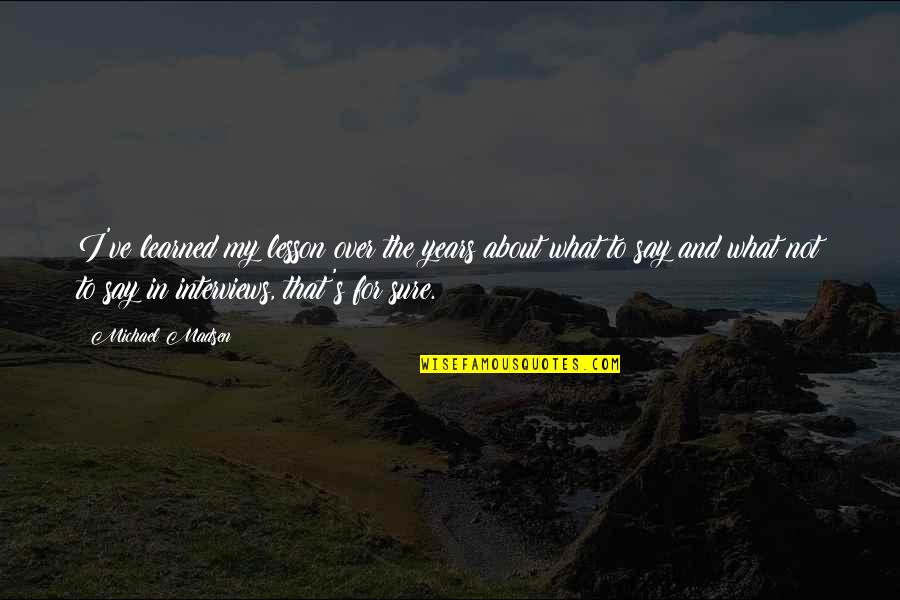 Perlmutter David Quotes By Michael Madsen: I've learned my lesson over the years about Perlmutter David Quotes By Michael Madsen: I've learned my lesson over the years about