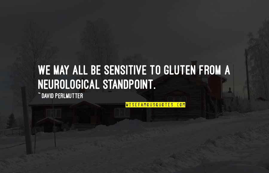 Perlmutter's Quotes By David Perlmutter: We may all be sensitive to gluten from