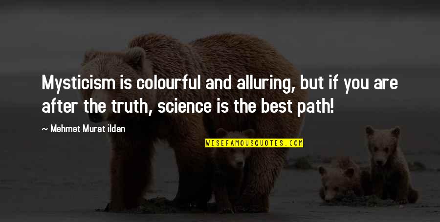 Perlov Quotes By Mehmet Murat Ildan: Mysticism is colourful and alluring, but if you Perlov Quotes By Mehmet Murat Ildan: Mysticism is colourful and alluring, but if you