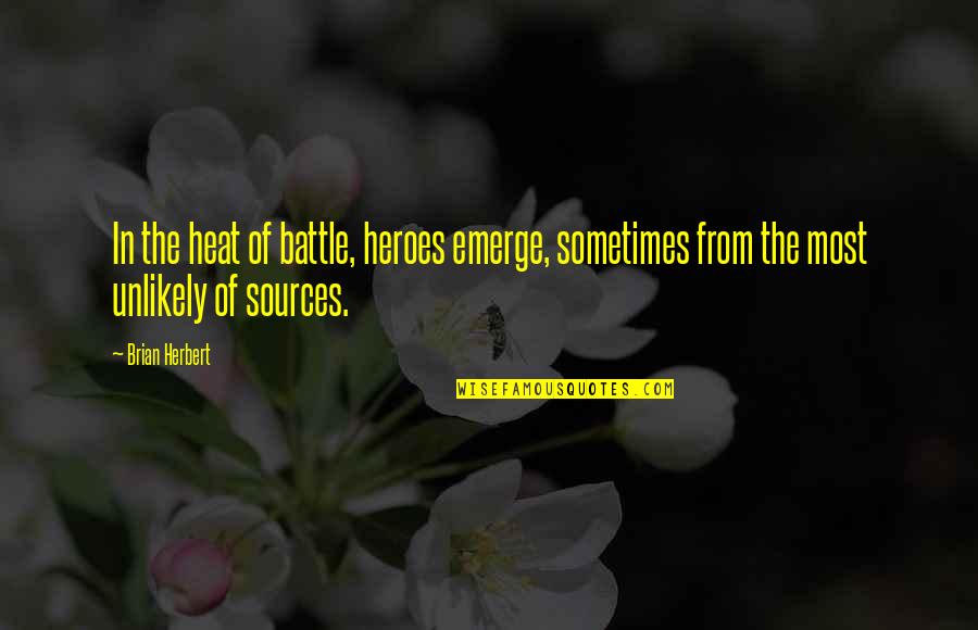 Perlova Quotes By Brian Herbert: In the heat of battle, heroes emerge, sometimes
