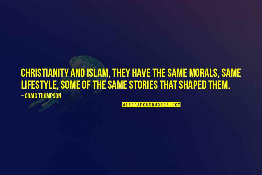 Perlover Quotes By Craig Thompson: Christianity and Islam, they have the same morals,