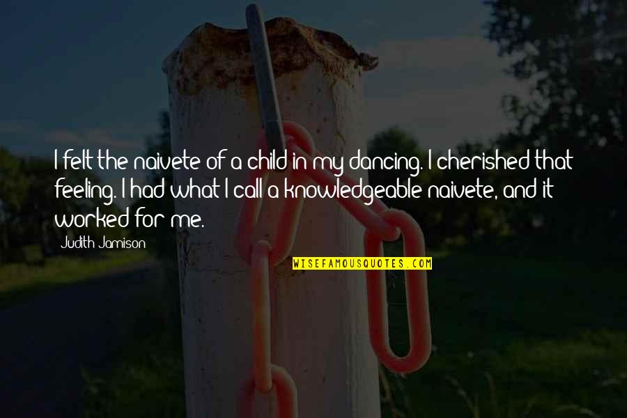 Perlukah Partitur Quotes By Judith Jamison: I felt the naivete of a child in
