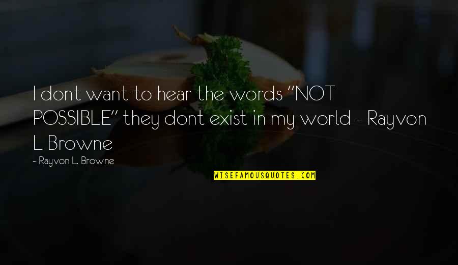 Perlukan Adalah Quotes By Rayvon L. Browne: I dont want to hear the words "NOT Perlukan Adalah Quotes By Rayvon L. Browne: I dont want to hear the words "NOT