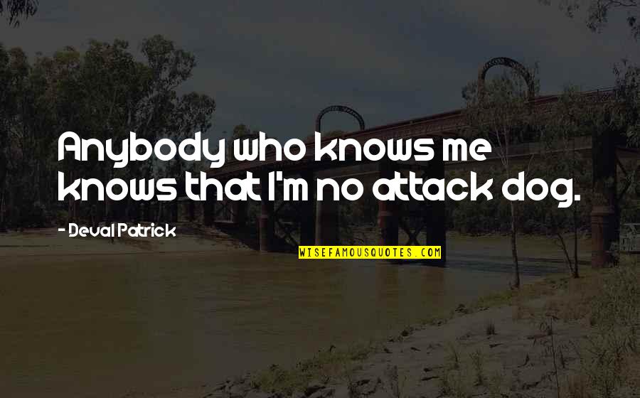 Perlunya Kepemimpinan Quotes By Deval Patrick: Anybody who knows me knows that I'm no Perlunya Kepemimpinan Quotes By Deval Patrick: Anybody who knows me knows that I'm no
