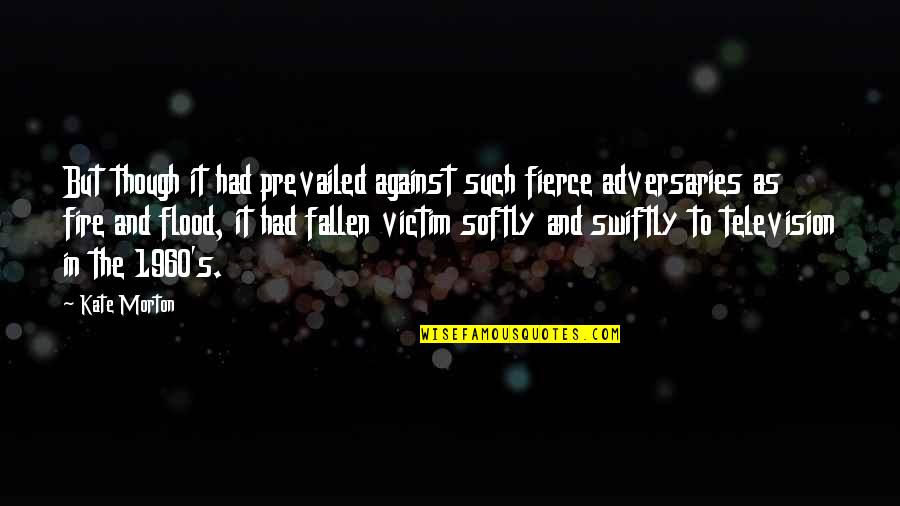 Perlunya Kepemimpinan Quotes By Kate Morton: But though it had prevailed against such fierce Perlunya Kepemimpinan Quotes By Kate Morton: But though it had prevailed against such fierce