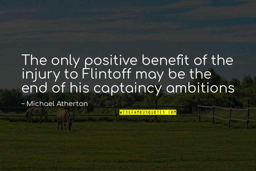 Perlunya Kepemimpinan Quotes By Michael Atherton: The only positive benefit of the injury to Perlunya Kepemimpinan Quotes By Michael Atherton: The only positive benefit of the injury to