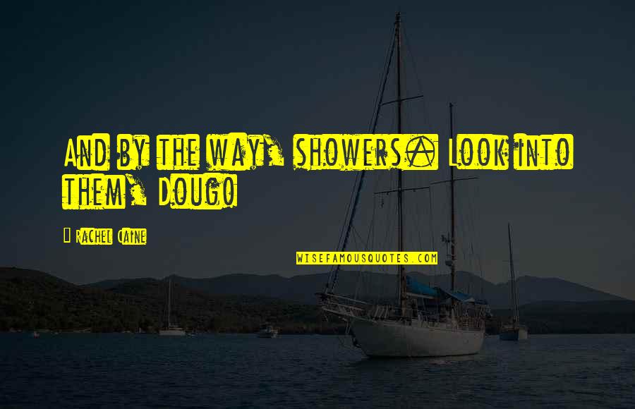 Perlux Quotes By Rachel Caine: And by the way, showers. Look into them, Perlux Quotes By Rachel Caine: And by the way, showers. Look into them,