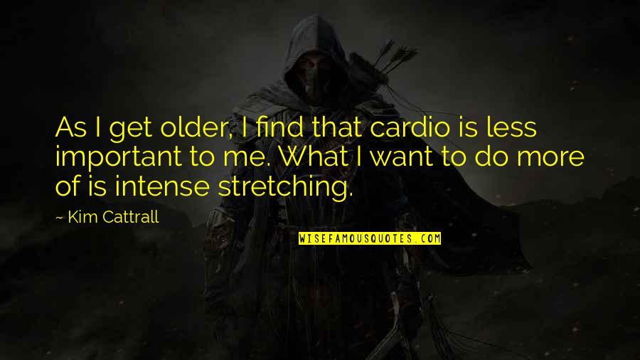 Permaculture Garden Quotes By Kim Cattrall: As I get older, I find that cardio Permaculture Garden Quotes By Kim Cattrall: As I get older, I find that cardio