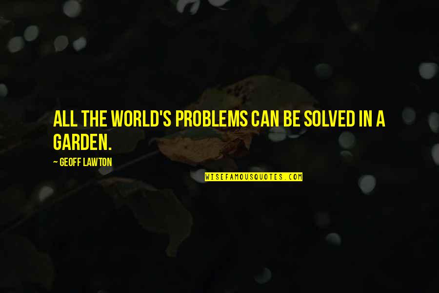 Permaculture Quotes By Geoff Lawton: All the world's problems can be solved in